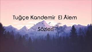 Tuğçe Kandemir - El Âlem (Lyrics/Şarkı Sözleri)