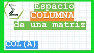 Espacio columna de una matriz ejemplos (33/113) | MATRICES y SUBESPACIOS VECTORIALES