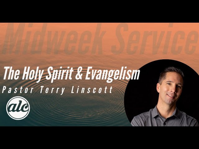 The Holy Spirit and Evangelism - Pastor Terry Linscott