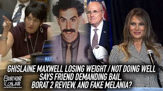 Ghislaine Maxwell Not Doing Well Losing Lbs Says Friend Demandin Bail, Borat 2 Review & Fake Melania