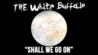 Watch White Buffalo Shall We Go On video