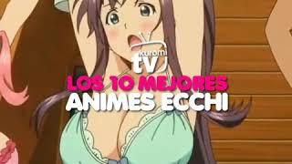 LOS 10 MEJORES ANIMES ECHHI