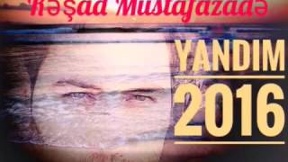 Resad Mustafazade-Yandım 2016Offcial Audıo