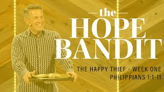 "The Hope Bandit" ~ Philippians 1:1-11 // The Happy Thief - Week One | Pastor Josh Teis