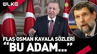 Cumhurbaşkanı Erdoğan'dan #Flaş Osman Kavala Sözleri: Bu Adam...