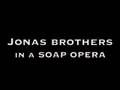 Jonas Brothers Soap Opera