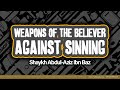 Weapons of The Believer Against Sinning | Shaykh Abdul-Aziz Ibn Baz