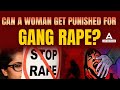 Can A Woman Get Punished For Gang Rape ?