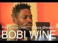 Bobi Wine - Naza Gwaki ( Philly B Lutaya Cover) 2015