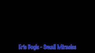 Watch Eric Bogle Small Miracles video