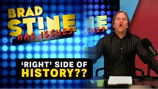 Everything Wrong with the 'Right' Side of History | Brad Stine Has Issues