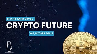 The Future of Crypto + Shark Tank: Real VCs, Real Pitches, Real Deals