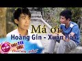 Tân cổ Má ơi làm hàng triệu người rơi nước mắt 2 giọng ca cực hay Hoàng Gin ft Xuân Hòa