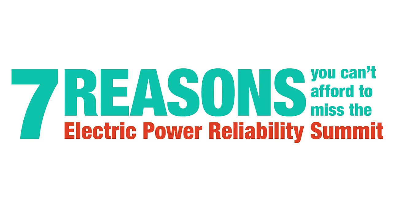 7 reasons you can't afford to miss the Electric Power Reliability Summit