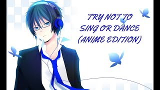 Try Not to Sing or Dance (Anime Edition)