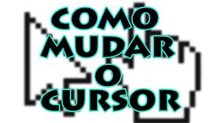 TUTORIAL - COMO MUDAR O CURSOR DO MOUSE PARA O WINDOWS 10!!!