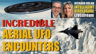 Incredible Aerial Ufo Encounters Richard Dolan Intelligent Disclosure Incredible Aerial Ufo Encounters Richard Dolan Intelligent Disclosure