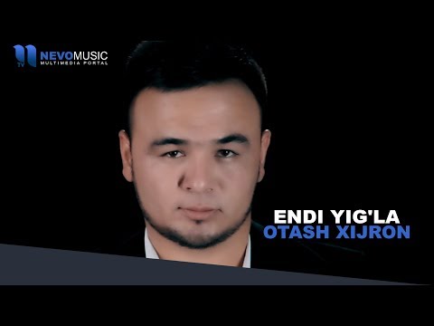 Otash Xijron - Endi Yig'la