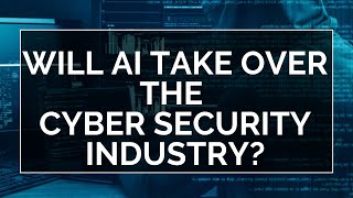 Is AI and ML a threat to the cyber security industry