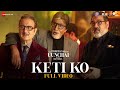 Keti Ko - Full Video | Uunchai | Amitabh Bachchan, Anupam K, Boman I, Danny| Nakash, Amit T, Irshad