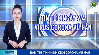 Cập nhật Corona Vũ Hán mới nhất (9/4): VN tăng lên 251 ca và mất dấu F0. Vũ Hán dỡ lệnh phong toả.