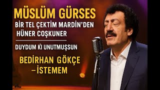 Müslüm Gürsesbir Tel Çektim Mardindenhüner Coşkunerduydum Ki Unutmuşsunbedirhan Gökçei̇stemem