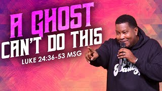 A Ghost Can’t Do This | Dr. E. Dewey Smith | Luke 24:36-53 (MSG)