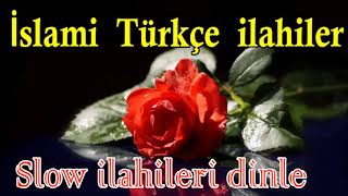 İslami Türkçe İlahiler Karışık Slow İlahiler