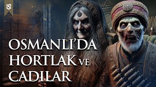 Osmanlı İmparatorluğunda Gizemli Olaylar Osmanlıda Hortlak Ve Cadılar