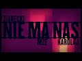 Ziarecki - Nie ma Nas [Gość. MzE, Ref. KarolaJ]