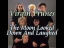 Virgin Prunes - The Moon Looked Down And Laughed