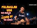 PULANGLAH UDA - RIA AMELIA (LIRIK) COVER BY TRI SUAKA - PENDOPO LAWAS