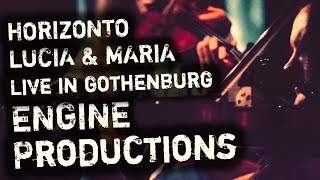 Horizonto Lucia & Maria Live In Gothenburg - Engine Productions