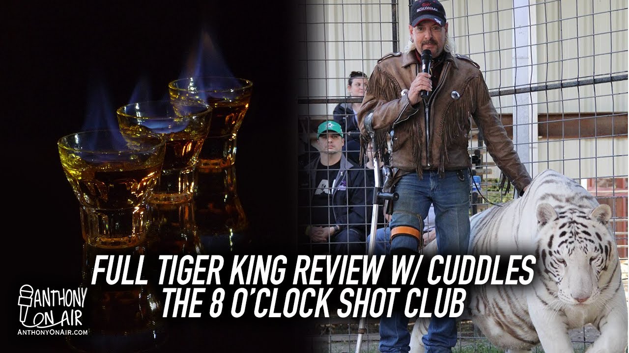 The 8 o'clock shot club begins plus Full Tiger King Review with Cuddles!