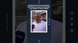 Şehid Sacitin Dava Arkadaşı Muhtaçlara Yardım Konusunda Çok Duyarlı Ve Işine Sadıktı