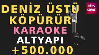DENİZ ÜSTÜ KÖPÜRÜR Karaoke Altyapı Türküler - Do
