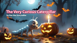 The Very Curious Ghost Caterpillar The Very Hungry Caterpillar Halloween Adventure