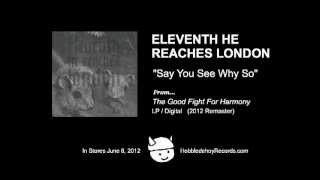 Watch Eleventh He Reaches London Say You See Why So video