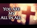 You Are My All in All with Lyrics - Christian Hymns & Songs