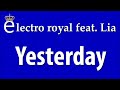 Electro Royal feat Lia - Yesterday