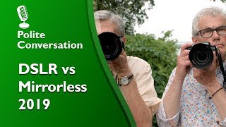 Polite Dslr Vs Mirrorless Conversation 2019