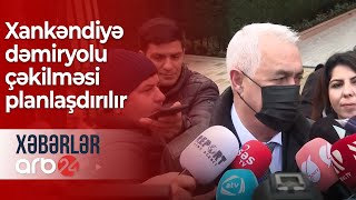 Cavid Qurbanov Xankəndiyə Dəmiryolu Çəkilməsi Planlaşdırılır Xəbərlər