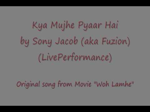 Me Singing - Kya Mujhe Pyaar Hai - Woh Lamhe - W Lyrics