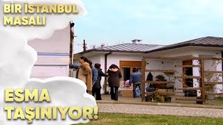 Esma Taşınıyor - Bir İstanbul Masalı 54. Bölüm