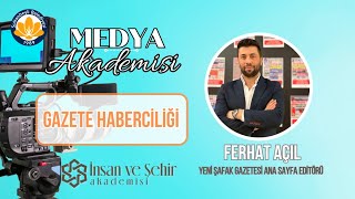 Gazete Haberciliği - Ferhat Açil I Medya Akademisi