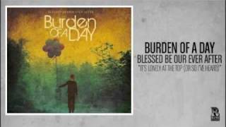 Watch Burden Of A Day Its Lonely At The Top Or So Ive Heard video