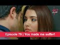 Pyaar Lafzon Mein Kahan Episode 75 | You made me suffer!