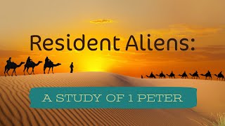 Resident Aliens: A Study of 1 Peter – Sunday Morning Class – Southern Hills Church of Christ