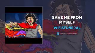 Watch Wifisfuneral Save Me From Myself video