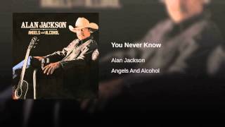 Alan Jackson You Never Know